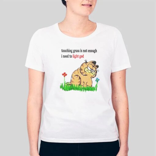 Garfield Touching Grass Is Not Enough I Need To Fight God Shirt