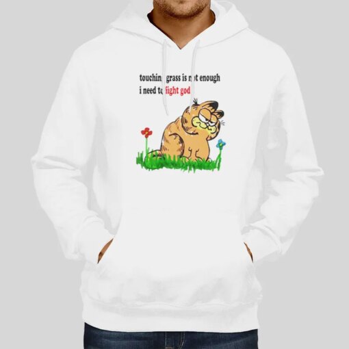 Garfield Touching Grass Is Not Enough I Need To Fight God Shirt