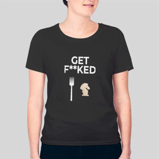 Get Forked Chess Humor Knight Forks Shirt