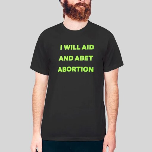 Get Your Amazing I Will.aid And Abet Abortion Shirt