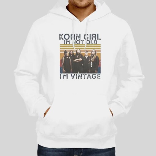 Girl I’m Not Old I’m Vintage Korn Shirt