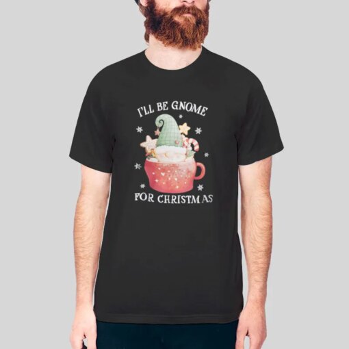 Gnomies Ill Be Gnome For Christmas Shirt