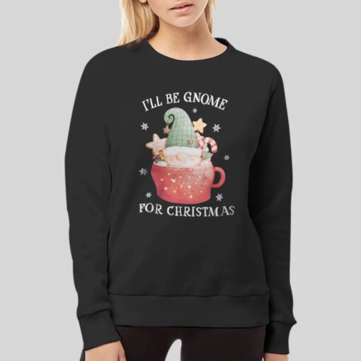 Gnomies Ill Be Gnome For Christmas Shirt