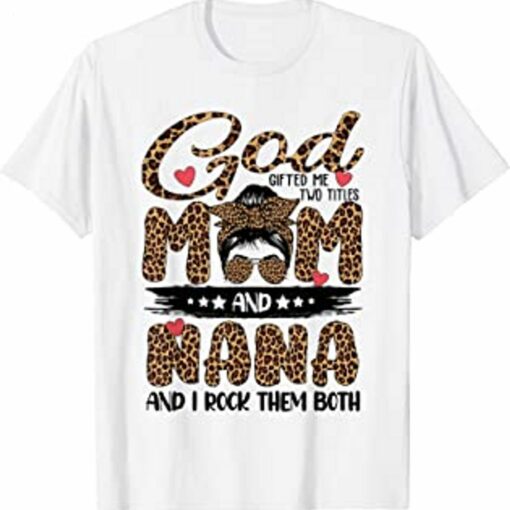 God Gifted Me Two Titles Mom And Nana Leopard Mother’s Day T-Shirt