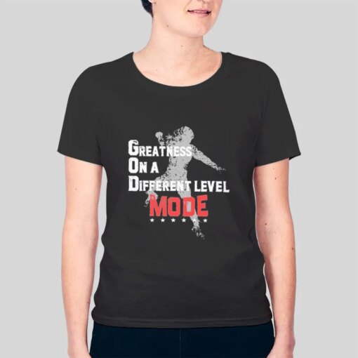 God Greatness On A Different Level Mode Shirt