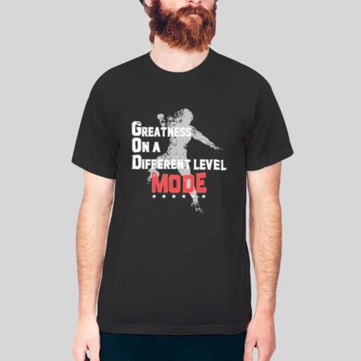 God Greatness On A Different Level Mode Shirt