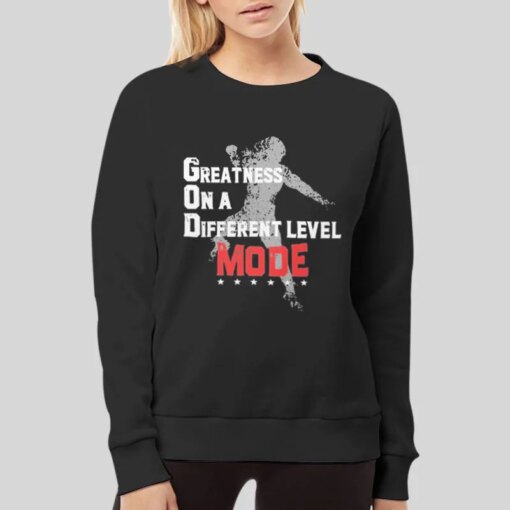 God Greatness On A Different Level Mode Shirt