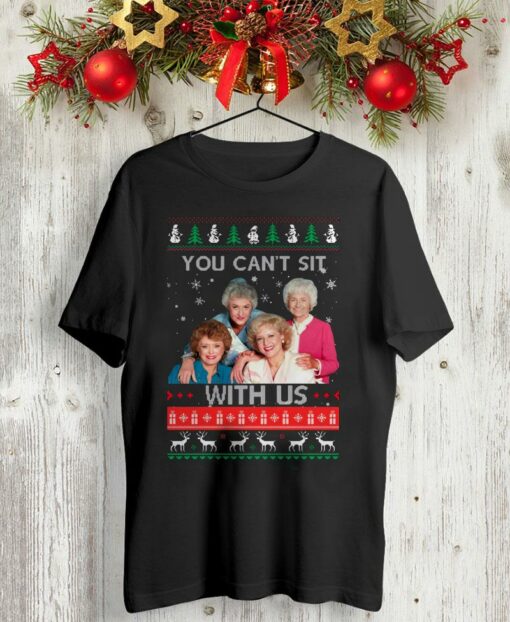 Golden Girls you cant sit with us Christmas shirt