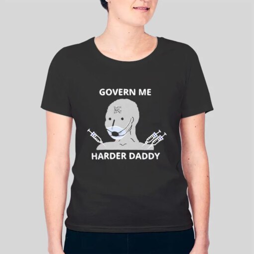 Govern Me Harder Daddy Shirt