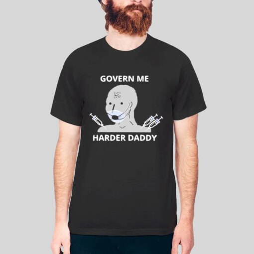 Govern Me Harder Daddy Shirt