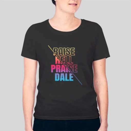 Graphic Raise Hell Praise Dale Shirt