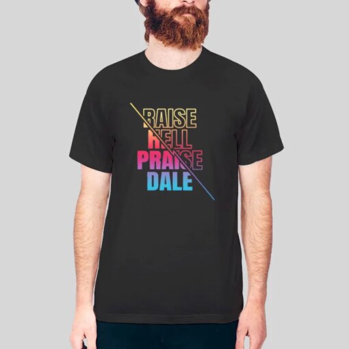 Graphic Raise Hell Praise Dale Shirt