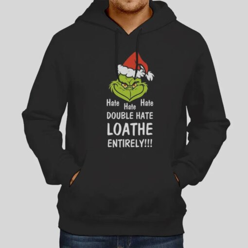 Grinch Hate Hate Hate Double Hate Loather Entirely Shirt