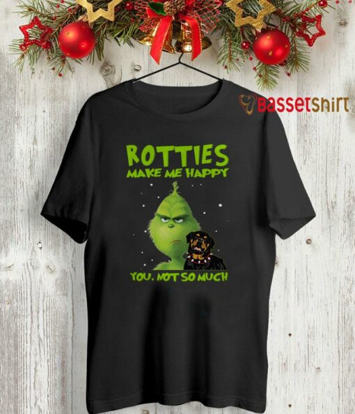 Grinch Rotties make me happy you not so much shirt