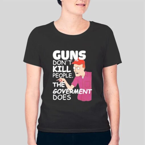 Guns Don’t Kill People The Goverment Does Dale Gribble Shirt