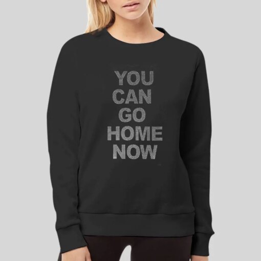 Gym Workout Fitness Sweat You Can Go Home Now Shirt