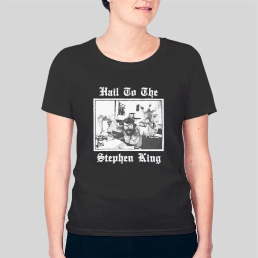 Hail To The Stephen King Shirt