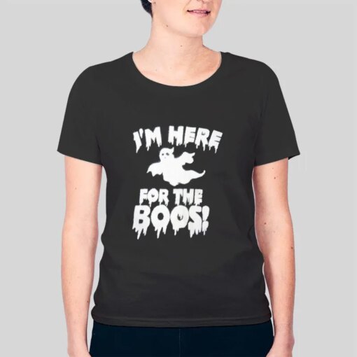 Halloween Im Here For The Boos Shirt