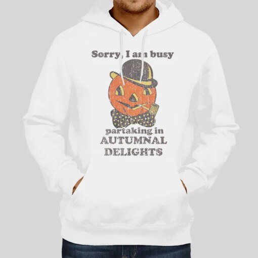 Halloween Pumpkin Sorry I Am Busy Partaking In Autumnal Delights Shirt