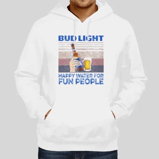 Happy Water For Fun People Bud Light Shirts