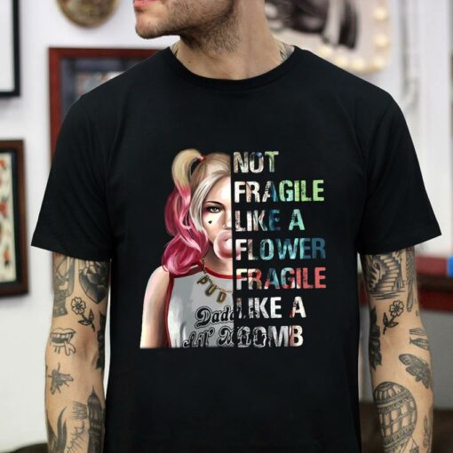 Harley Quinn not fragile like a flower fragile like a domb t-shirt