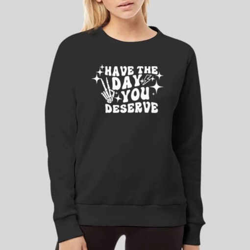 Have The Day You Deserve Positive Vibes T Shirt