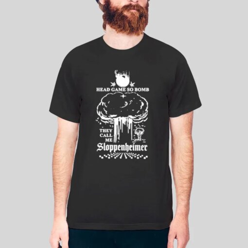 Head Game So Bomb They Call Me Sloppenheimer Shirt