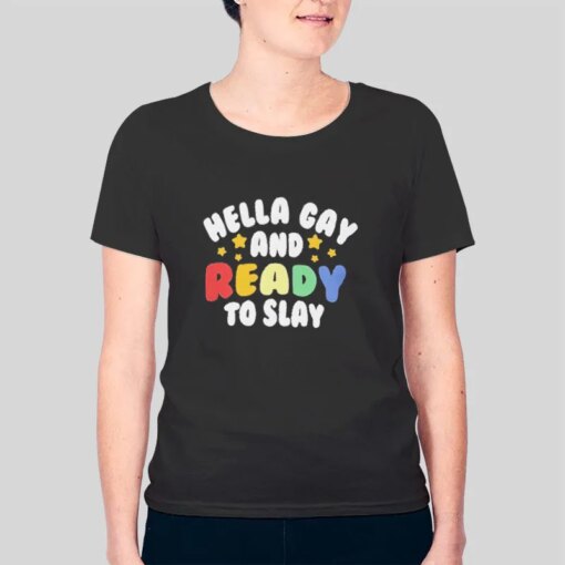 Hella Gay Shirt And Ready To Slay