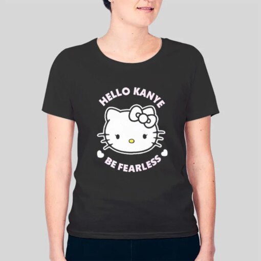 Hello Kanye Be Fearless Kitty Cats 2021 Shirt