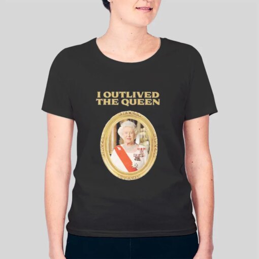 Her Majesty Elizabeth I Outlived The Queen Shirt