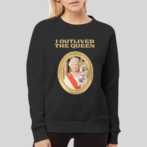 Her Majesty Elizabeth I Outlived The Queen Shirt