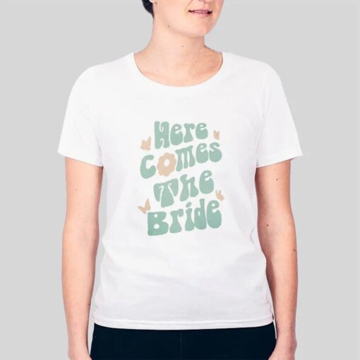 Here Comes The Bride Bride To Be Tshirt