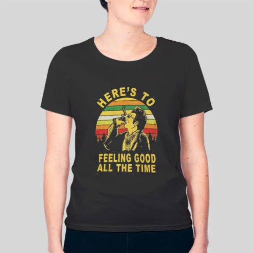 Here’s To Feelin Good All The Time Kramer Smoking Shirt