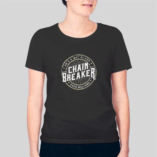 Hes A Way Maker Chain Breaker Shirt