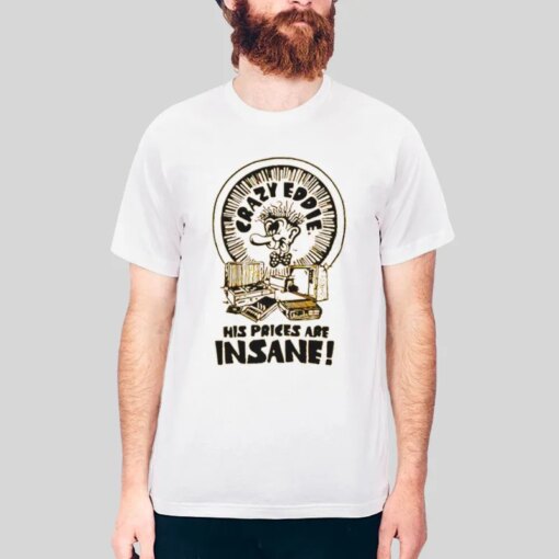 His Prices Are Insane Crazy Eddie T Shirt