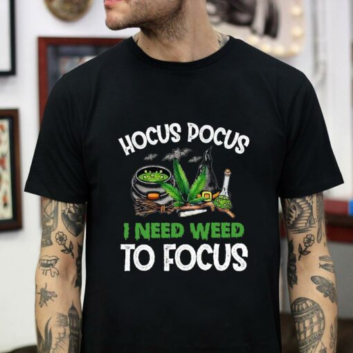 Hocus Pocus I need weed to focus Halloween t-shirt