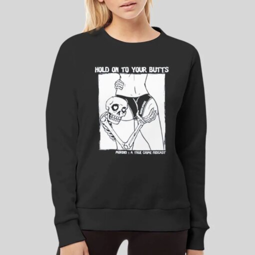 Hold On To Your Butts Morbid Podcast Merch