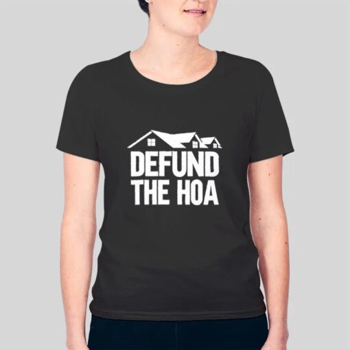 Home Owners Association Defund The Hoa Shirt