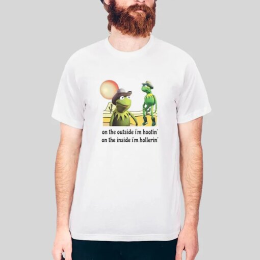 Hootin And Hollerin On The Outside Kermit Shirt