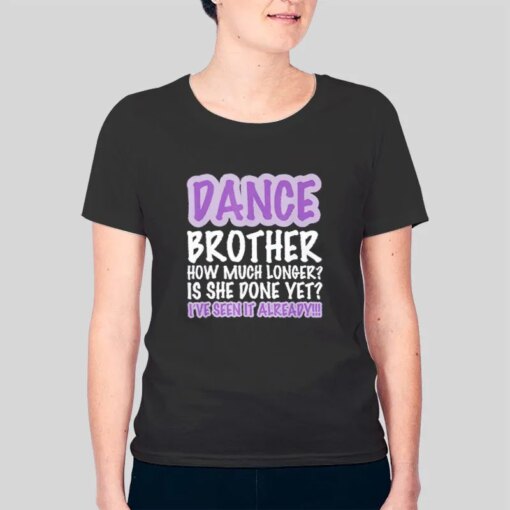 How Much Longer Dance Brother Shirt