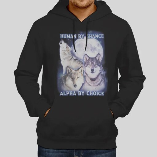 Human By Chance Alpha By Choice Wolf Shirt