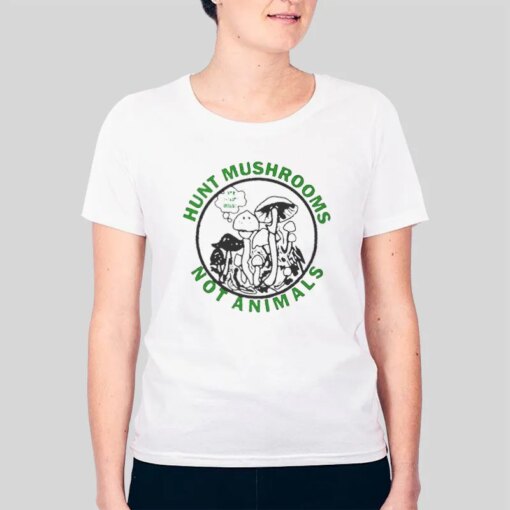 Hunt Mushrooms Not Animals Shirt