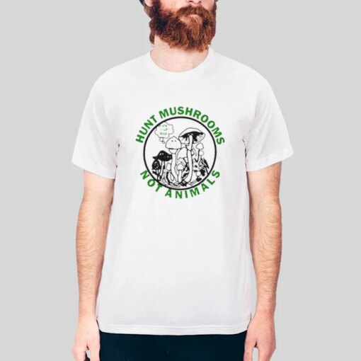 Hunt Mushrooms Not Animals Shirt