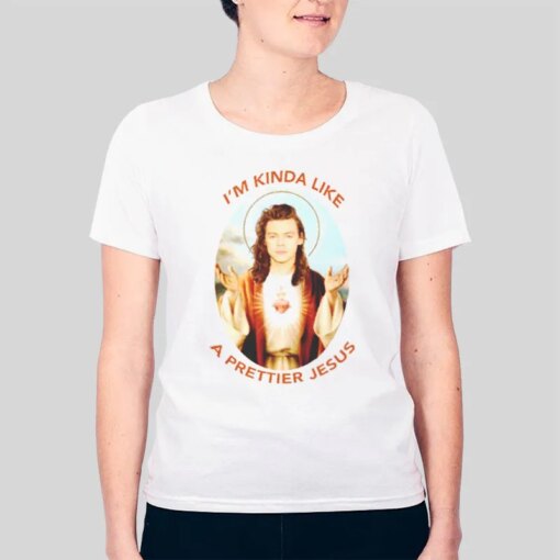 I’m Kinda Like A Prettier Harry Styles Jesus Shirt