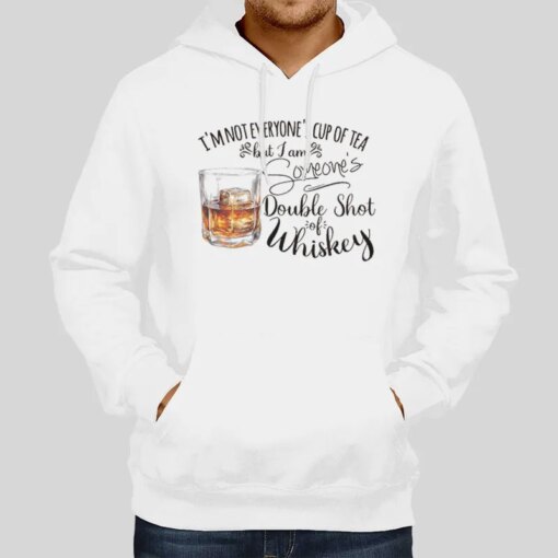 I’m Not Everyone’s Cup Of Tea But I’m Someone’s Whiskey Shirt