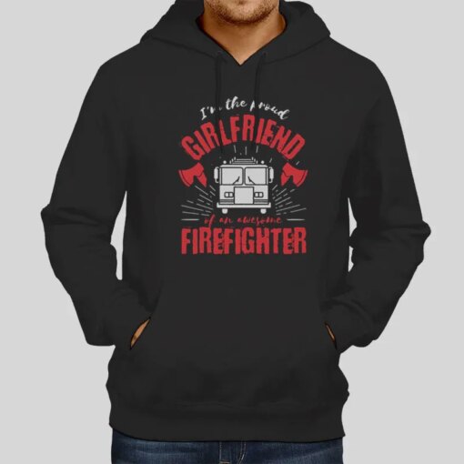 I’m The Proud Firefighter Girlfriend Shirts