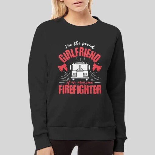 I’m The Proud Firefighter Girlfriend Shirts