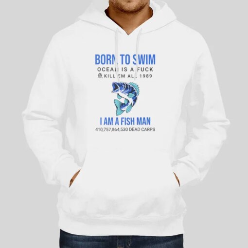 I Am A Fish Man Born To Swim Ocean Is A Shirt