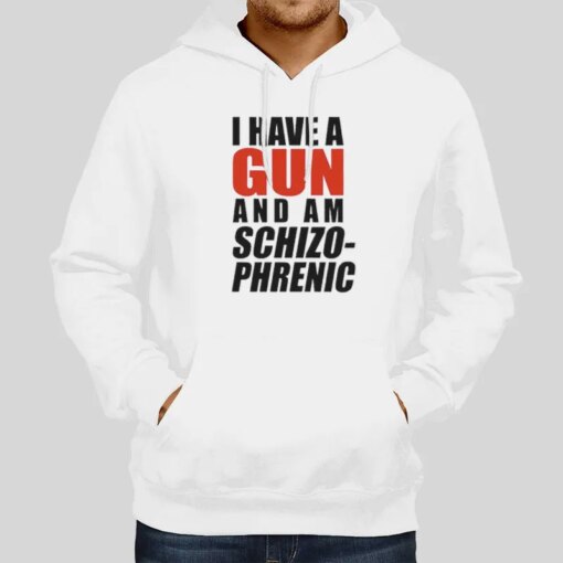 I Am Schizophrenic And Have A Gun Shirt