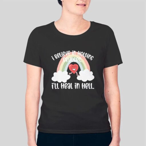 I Believe In Holding Grudges I’ll Heal In Hell T Shirt